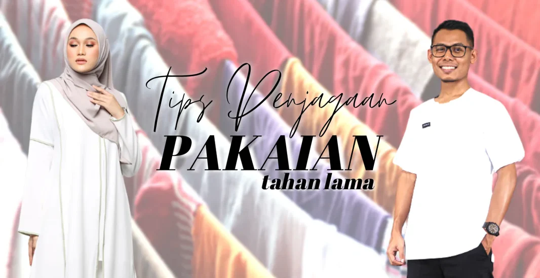 TIPS PENJAGAAN PAKAIAN UNTUK TAHAN LEBIH LAMA